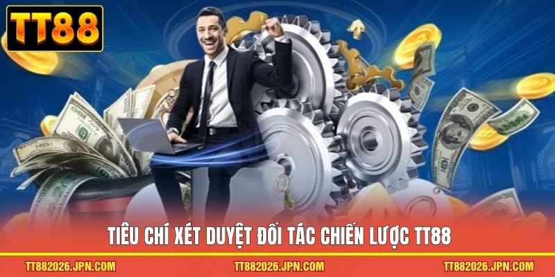 Tiêu chí xét duyệt đối tác chiến lược TT88